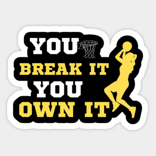 You Break It You Own It Basketball Lover Sticker